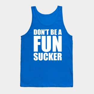 Don't be a fun sucker Tank Top